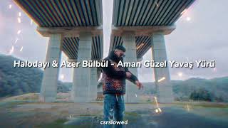 Halodayı & Azer Bülbül - Aman Güzel Yavaş Yürü (slowed+reverb) Resimi
