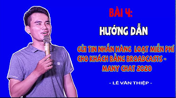Bài 4: Hướng dẫn gửi tin nhắn hàng loạt bằng Broadcast| Many chat 2020.