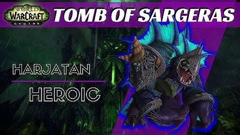Tomb of Sargeras, Harjatan - Heroic