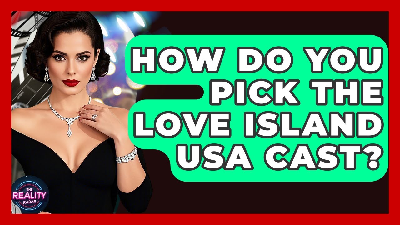 How Do You Pick the Love Island USA Cast? | The Reality Radar