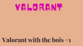 Valorant with de bois #1