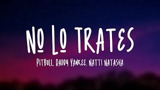 No Lo Trates - Pitbull, Daddy Yankee, Natti Natasha (Lyrics Video)