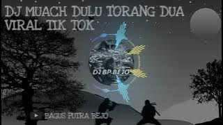 DJ MUACH DULU TORANG DUA VIRAL TIK TOK