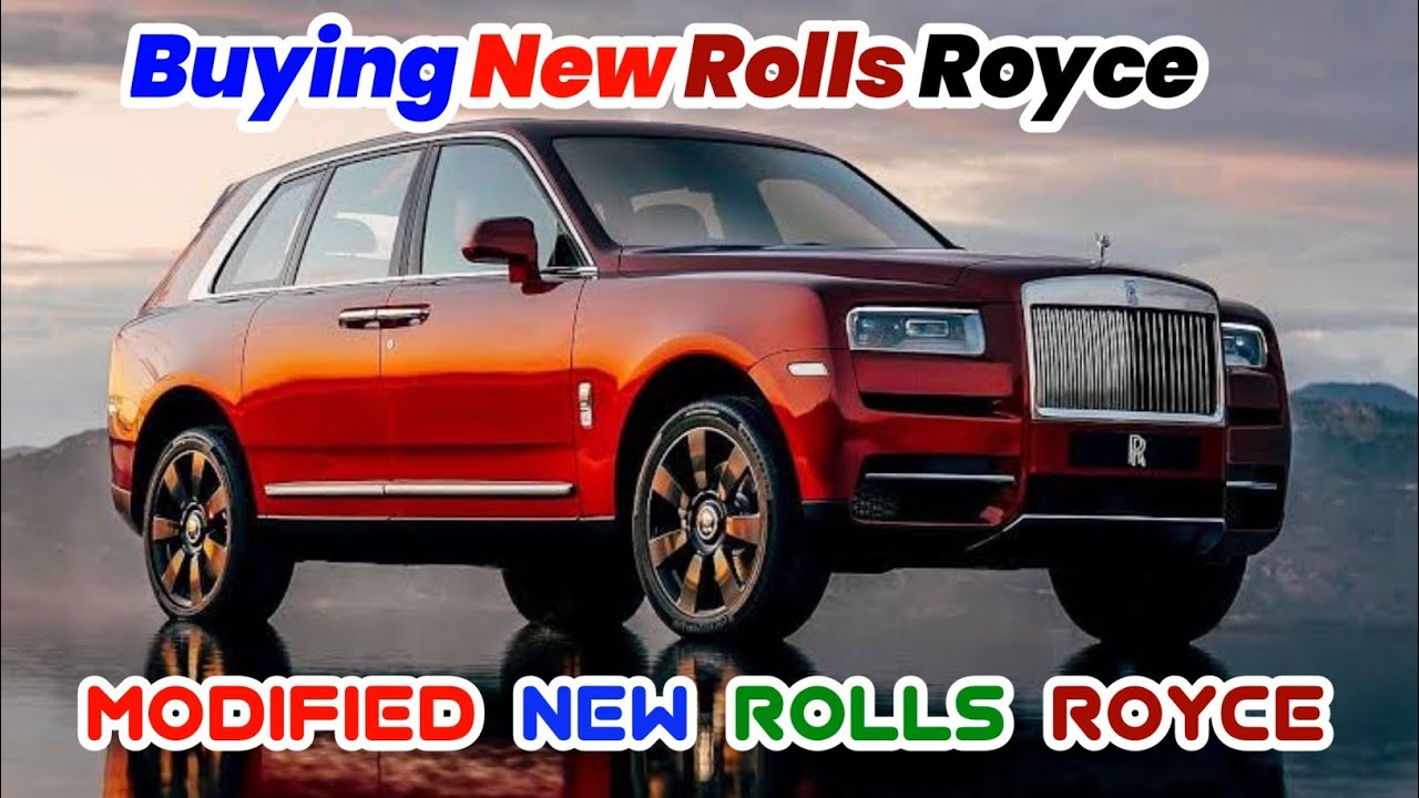 BUYING NEW ROLLS ROYCE | MODIFIED MY NEW ROLLS ROYCE FIRST TIME IN ...