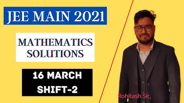 16th March Shift 2|JEE MAIN 2021 maths solutions by Rohitash soni Sir |JEE MAIN 2021| Competishun