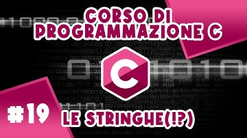 Le Stringhe in C: Cosa sono, Come si Creano e Gestiscono - Corso #19 di Programmazione C