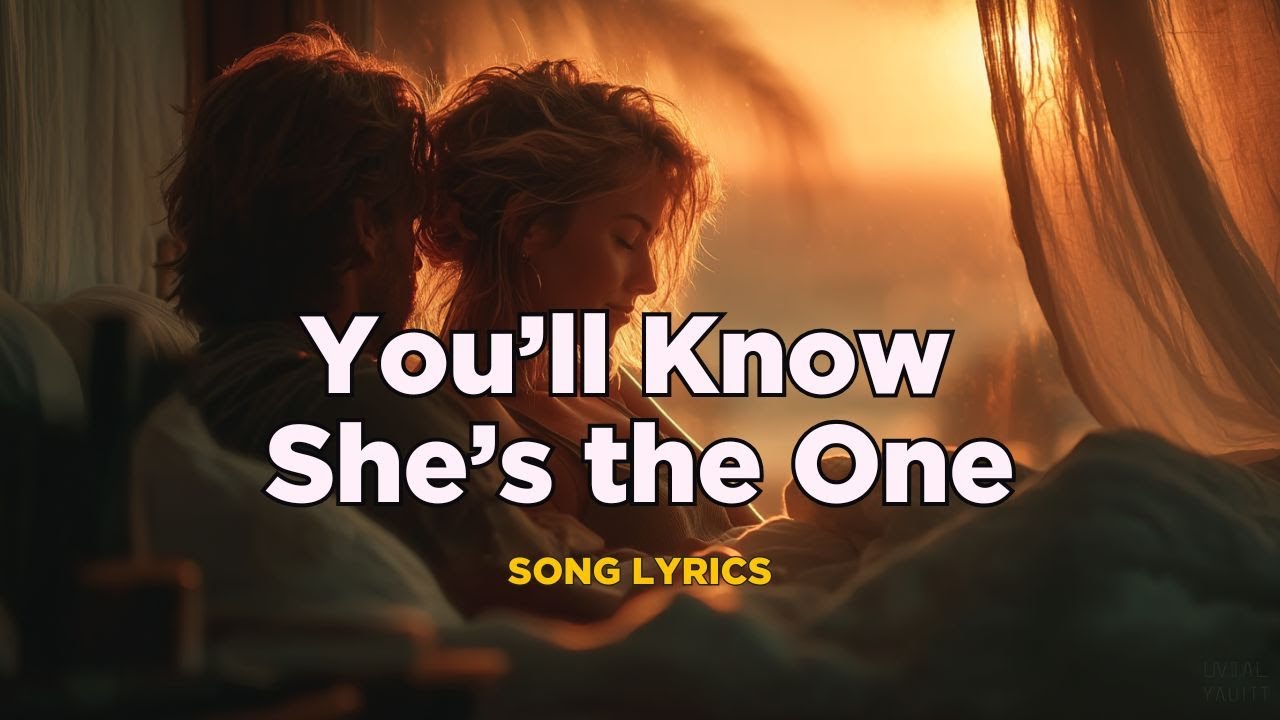 You’ll Know She’s the One – A Song About Seeing Love Beyond Words You’ll Know She’s the One – A Song About Seeing Love Beyond Words