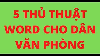 5 THỦ THUẬT WORD CHO DÂN VĂN PHÒNG