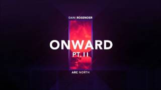 Arc North  x Dani Rosenoer - Onward (pt. II) [Official Audio]