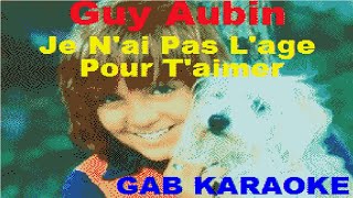 Guy Aubin - Je N'ai Pas L'age Pour T'aimer - Karaoke Lyrics Paroles Instrumental Instrumentale