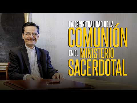22. La espiritualidad de comunión: el corazón del ministerio sacerdotal