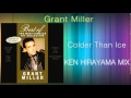 Grant Miller - Colder Than Ice (KEN HIRAYAMA MIX)