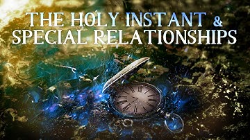 The Holy Instant and Special Relationships | A Course In Miracles | Chapter 15: Section 5