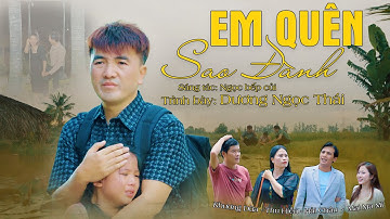 Em Quên Sao Đành - Dương Ngọc Thái | Official MV | Nhạc Tình Buồn Khiến Người Nghe Rơi Lệ