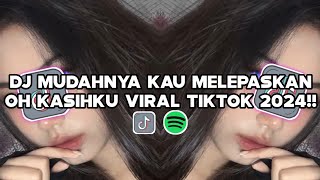 DJ MUDAHNYA KAU MELEPASKAN MU OH KASIHKU | DJ VIRAL TIKTOK YANG KALIAN CAEI‼️