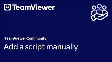 How to add a script manually with TeamViewer Remote