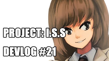 Project: I.S.S devlog #21