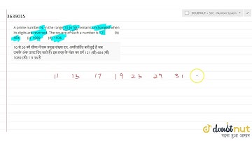 A prime number N, in the range 10 to 50, remains unchanged when its digits are reversed. The squ...