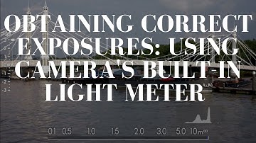 Obtaining Correct Exposures: Utilizing the Camera
