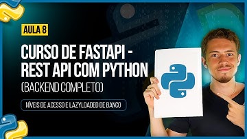 Curso de FastAPI - Rest API com Python - Aula 08: Níveis de Acesso e Lazyloaded do Banco de Dados