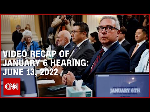 Video recap of January 6 hearings: June 13, 2022