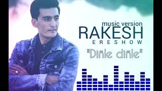 Rakesh Ereshow "Diñle diñle" music version
