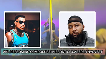 AKA performed composure in front of Cassper Nyovest this beef will never end!!