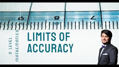 Limits of Accuracy | O Level Mathematics | 4024 | 0580