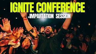 Ignite Conference - Impartation Session