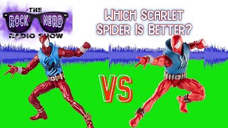 Marvel Legends Scarlet Spider - Which Is Better? | Rock Nerd Radio