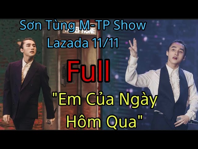 #full Sơn Tùng M-TP | Lazada Show 11/11 | Hát Live “Em Của Ngày Hôm Qua” Remix Cực Hay class=