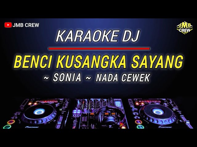 Karaoke Benci Kusangka Sayang - Sonia Versi Dj Remix Slow Nada Wanita/Cewek class=