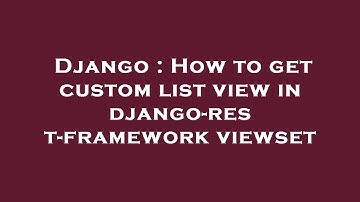 Django : How to get custom list view in django-rest-framework viewset