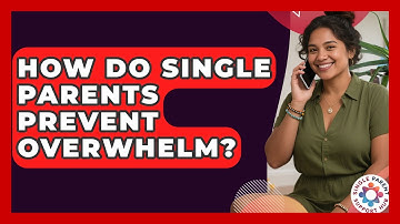 How Do Single Parents Prevent Overwhelm? - Single Parent Support Hub