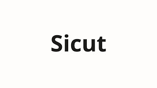 How To Pronounce Sicut