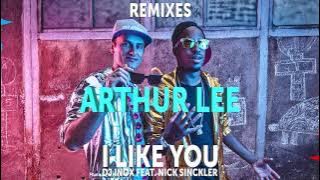 DJ Inox feat. Nick Sinckler - I Like You (Arthur Lee  Remix)