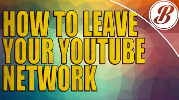 How To Leave Your YouTube Network