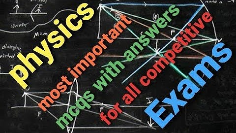 physics most important mcqs with answers for all competitive exams.