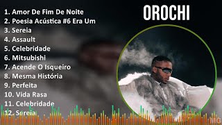 Orochi 2024 MIX Maiores Sucessos - Amor De Fim De Noite, Poesia Acústica #6 Era Uma Vez, Sereia,...