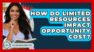 How Do Limited Resources Impact Opportunity Cost? - The Time Management Pro