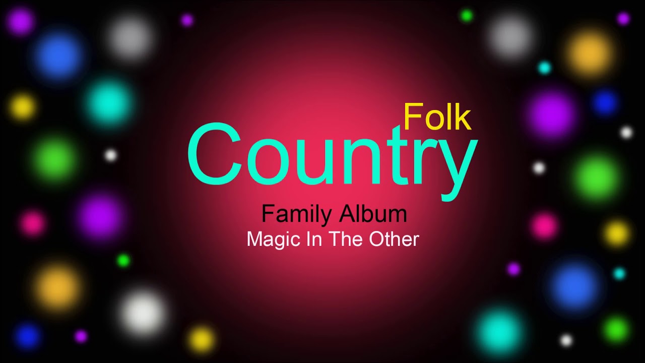Country ve Folk Müzikleri, Family Album, Magic In The Other, Country