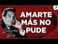 Amarte ms no pude diomedes daz  letra oficial