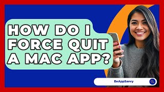 How Do I Force Quit A Mac App? - Be App Savvy