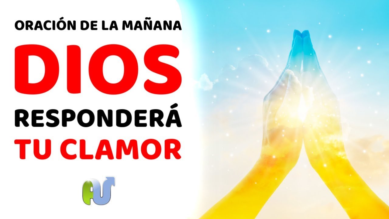 ORACION DE LA MAÑANA de Hoy Para Pedirle a Dios y que Responda Tu ...