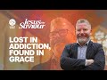 Lost in addiction found in grace  liam mcmillen  jesus my saviour