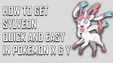 Pokemon X and Y: How To Easily And Quickly Get A Sylveon
