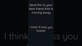 send this to your best friend this is moving away or has moved away