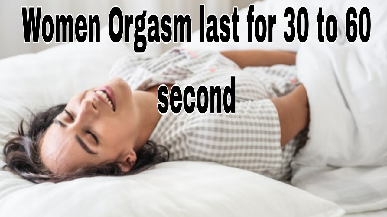 Women Orgasm last for 30 to 60 second #orgasm - YouTube