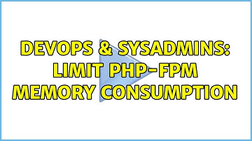 DevOps & SysAdmins: Limit PHP-FPM memory consumption