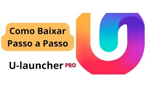 DEIXE SEU CELULAR COM UMA APARÊNCIA MELHOR COM O APLICATIVO U-LAUNCHER.